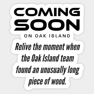 Coming Soon on Oak Island Sticker